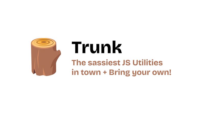 Meet Trunk - The sassiest JavaScript utilities in town + Add your own!